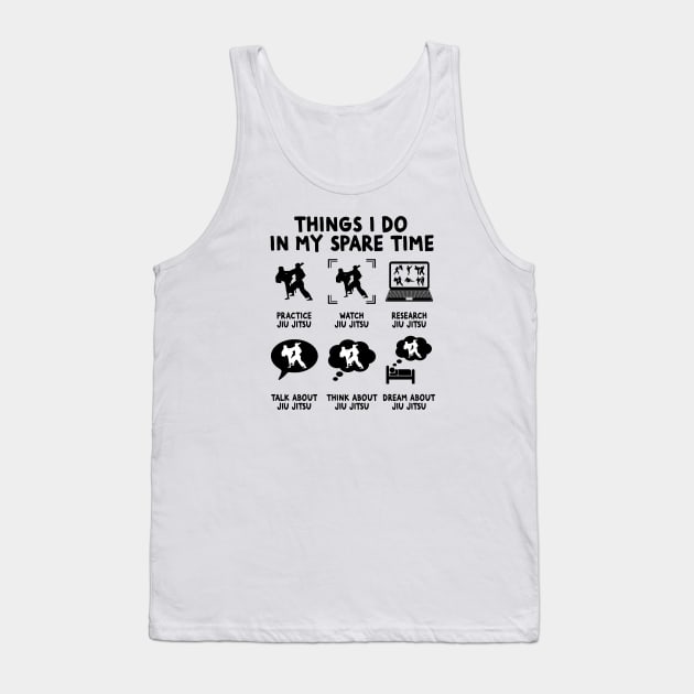 6 Things I Do In My Spare Time - JIU JITSU Lovers Fans Tank Top by Wakzs3Arts